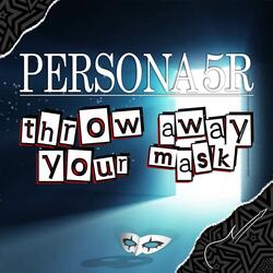 Throw Away Your Mask (From "Persona 5R")