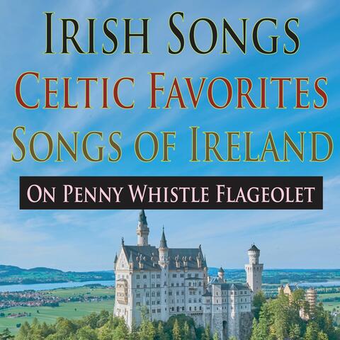 Irish Songs, Celtic Favorites, Songs of Ireland (On Penny Whistle Flageolet)