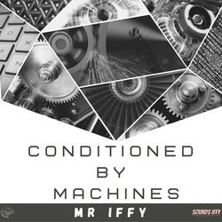 Conditioned by Machines