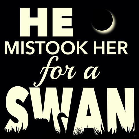 He Mistook Her for a Swan