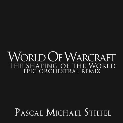 The Shaping of the World (From "World of Warcraft") [Epic Orchestral Remix]