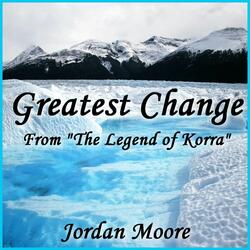 Greatest Change (From "The Legend of Korra")