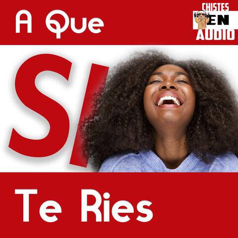 A Que Si Te Ries