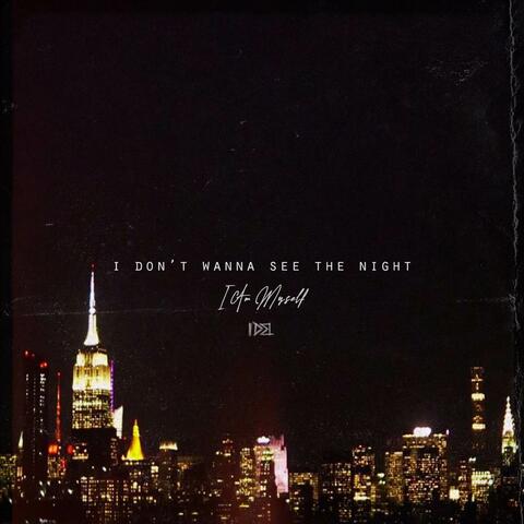 I Don't Wanna See the Night
