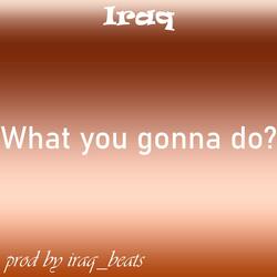What You Gonna Do?