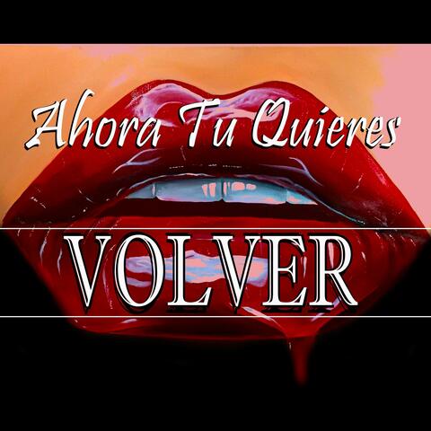 Ahora Tu Quieres Volver