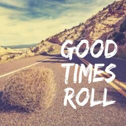 Good Times Roll