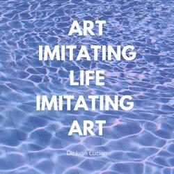 Art Imitating Life Imitating Art