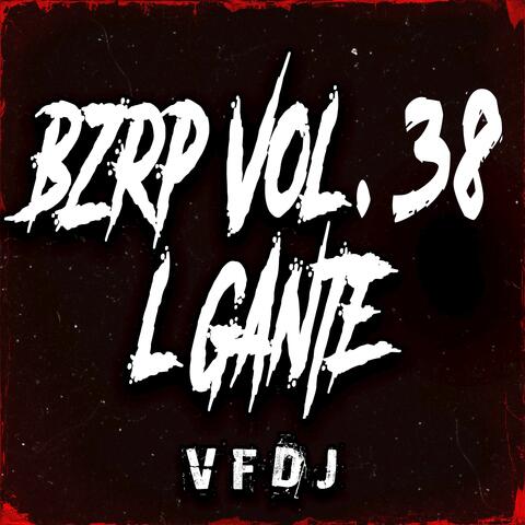 Bzrp L Gante, Vol. 38