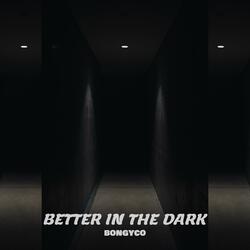 Better in the Dark
