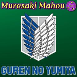 Guren no Yumiya (From "Attack on Titan")