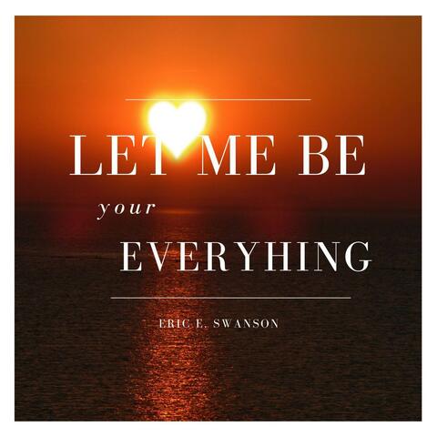Let Me Be Your Everything