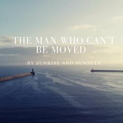 The Man Who Can't Be Moved