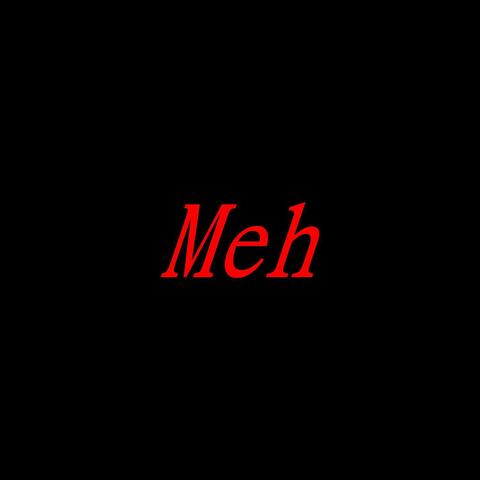 Meh