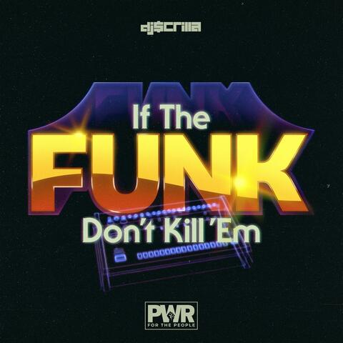 If The Funk Don't Kill 'Em
