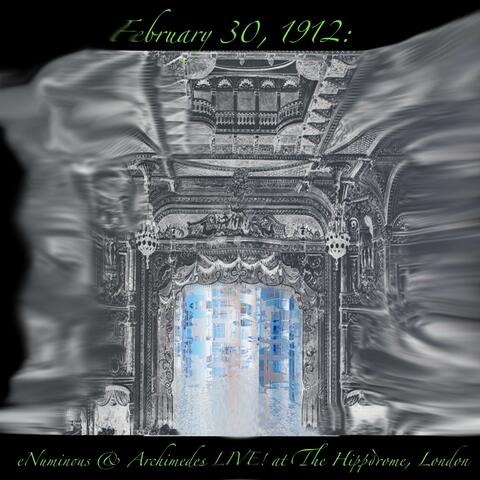 February 30 1912: eNuminous & Archimedes LIVE! at The Hippodrome, London