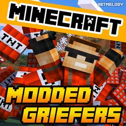 Modded Griefers