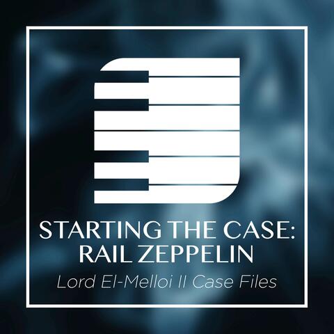 Starting the Case: Rail Zeppelin