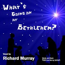 What's Going on at Bethlehem?