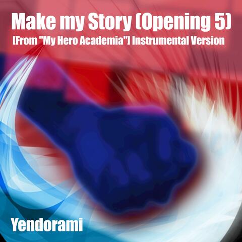 Make my Story (Opening 5) [From "My Hero Academia"] [Instrumental Version]