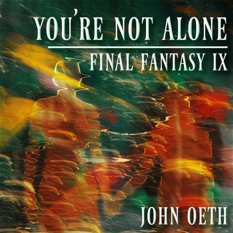You're Not Alone (From "Final Fantasy IX")