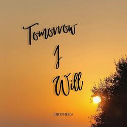 Tomorrow I Will