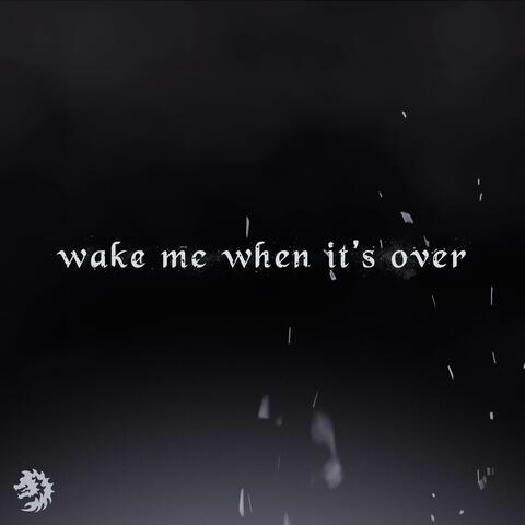 Wake Me When It's Over