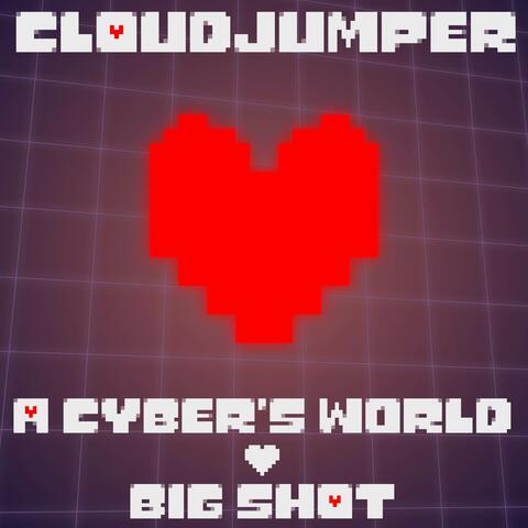 A Cyber's World + BIG SHOT