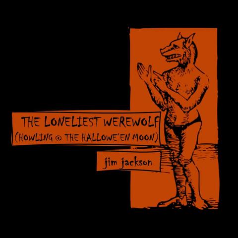 The Loneliest Werewolf (Howling at the Halloween Moon)
