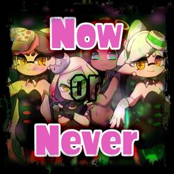 Now or Never!