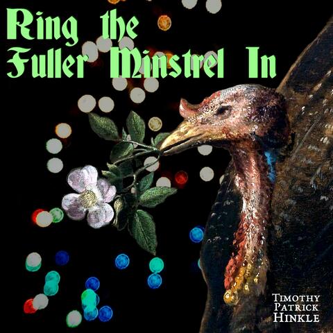 Ring the Fuller Minstrel In