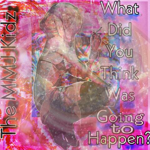 What Did You Think Was Going To Happen?