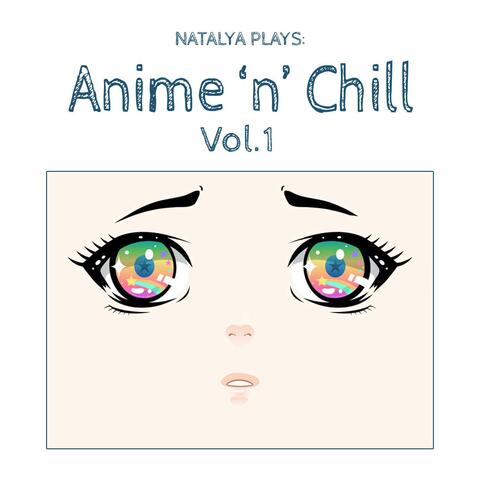 Natalya Plays: Anime 'n' Chill, Vol. 1