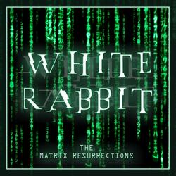 White Rabbit (From 'The Matrix Resurrections' Trailer)