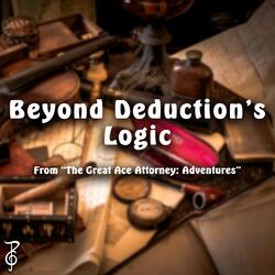 Beyond Deduction's Logic (From "The Great Ace Attorney: Adventures")