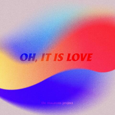 Oh, It Is Love