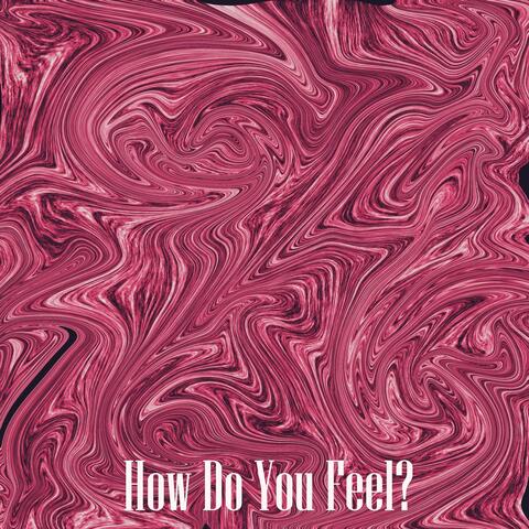 How Do You Feel?