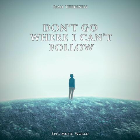 Don't Go Where I Can't Follow