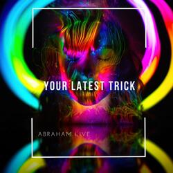 Your Latest Trick