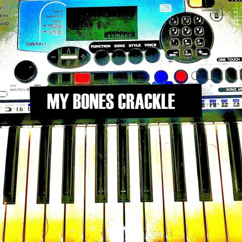 My Bones Crackle