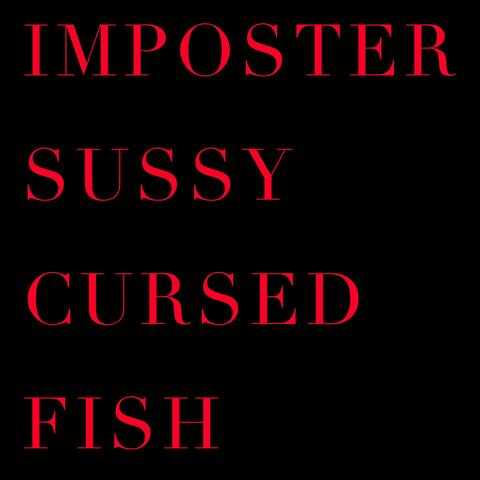 Imposter Sussy Cursed Fish