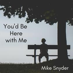 You'd Be Here with Me