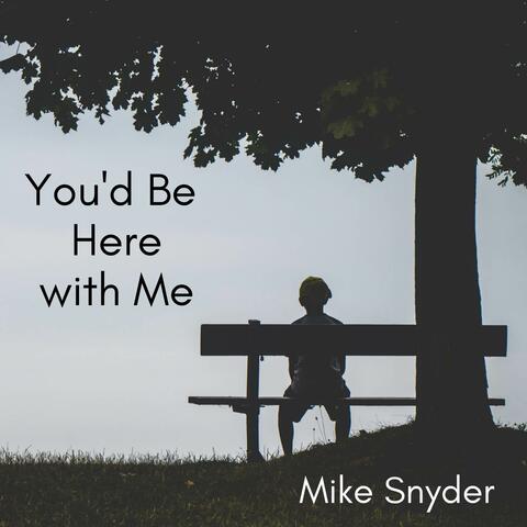 You'd Be Here with Me