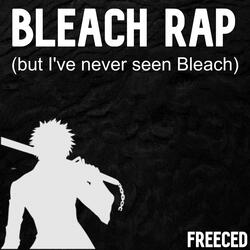 Bleach Rap (But I've Never Seen Bleach)