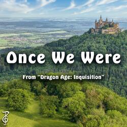 Once We Were (From "Dragon Age: Inquisition")