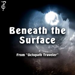 Beneath the Surface (From "Octopath Traveler")