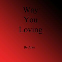Way You Loving