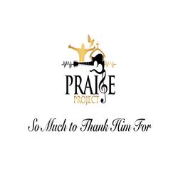 So Much to Thank Him For