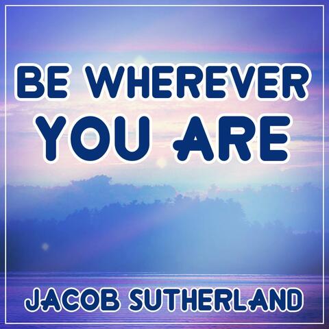 Be Wherever You Are