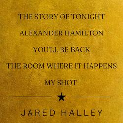 The Story of Tonight / Alexander Hamilton / You'll Be Back / The Room Where It Happens / My Shot
